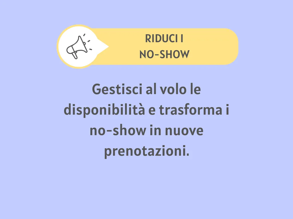 Grafica che promuove la riduzione dei no-show con la frase “Gestisci al volo le disponibilità e trasforma i no-show in nuove prenotazioni”.
